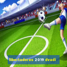 libertadores 2019 dvadi